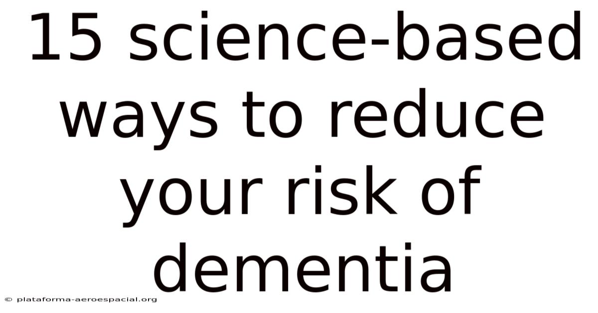15 Science-based Ways To Reduce Your Risk Of Dementia