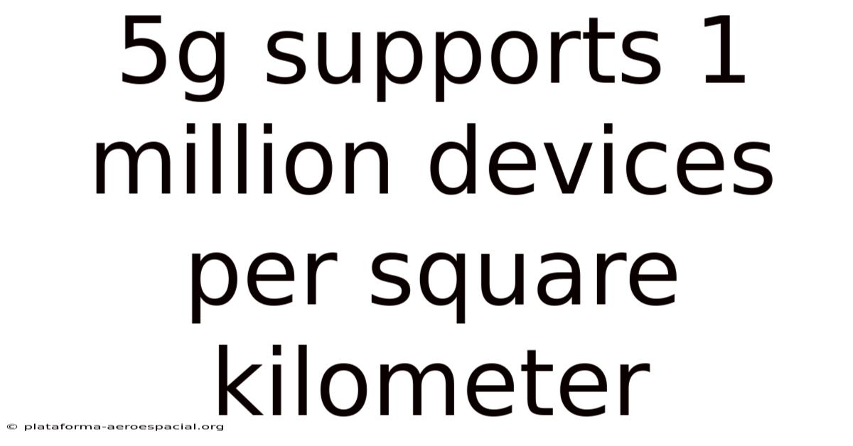 5g Supports 1 Million Devices Per Square Kilometer