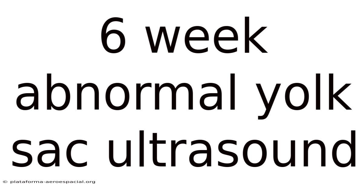 6 Week Abnormal Yolk Sac Ultrasound