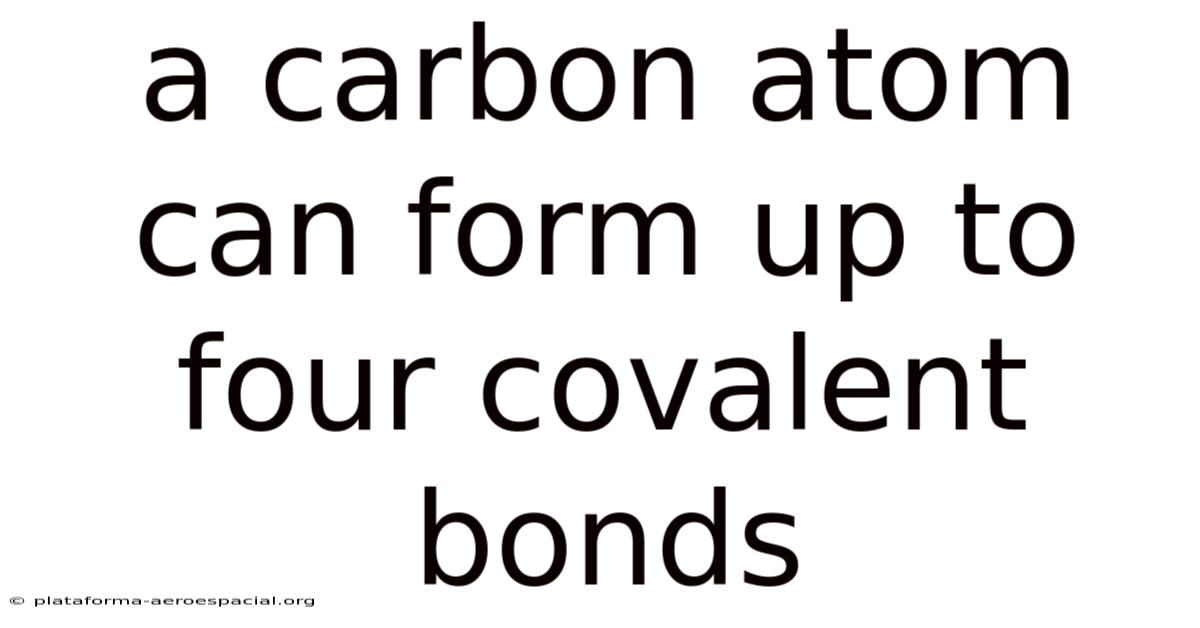 A Carbon Atom Can Form Up To Four Covalent Bonds