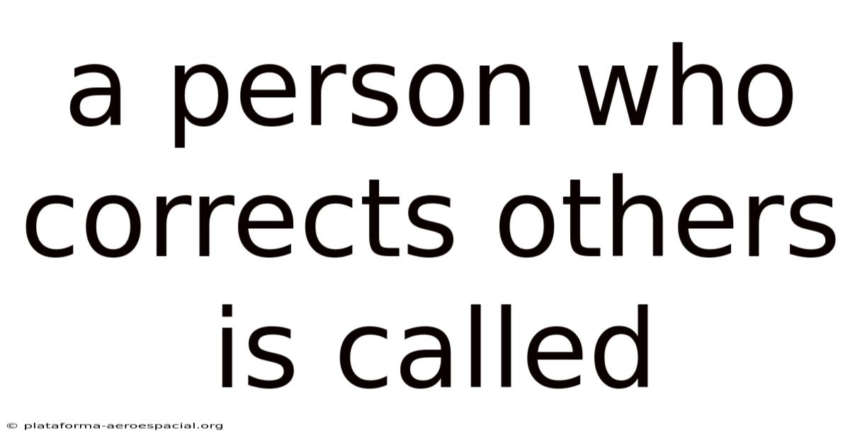 A Person Who Corrects Others Is Called
