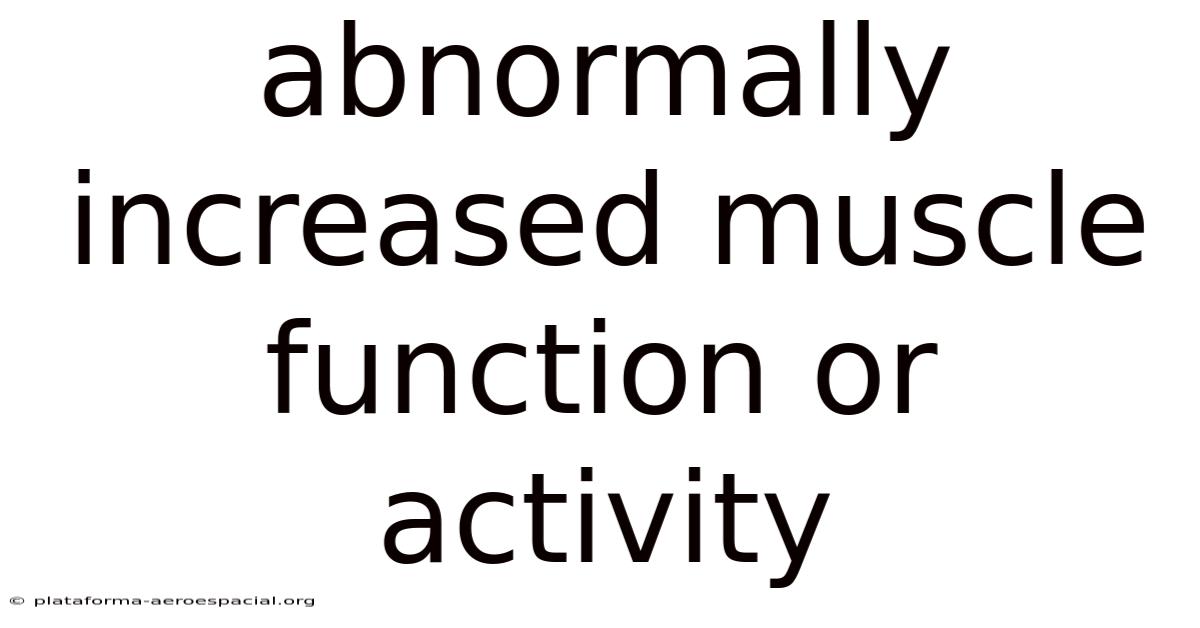 Abnormally Increased Muscle Function Or Activity