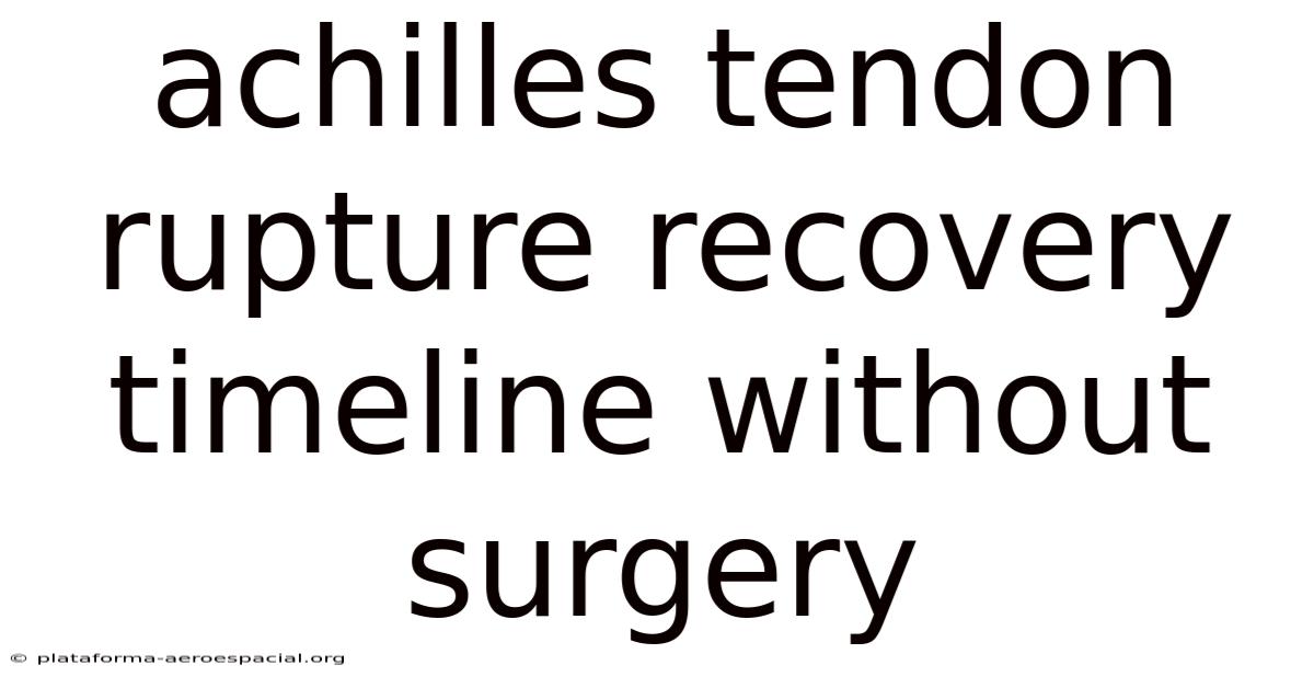 Achilles Tendon Rupture Recovery Timeline Without Surgery