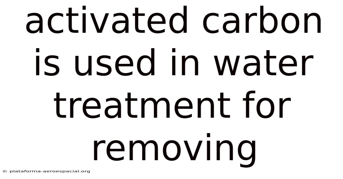 Activated Carbon Is Used In Water Treatment For Removing