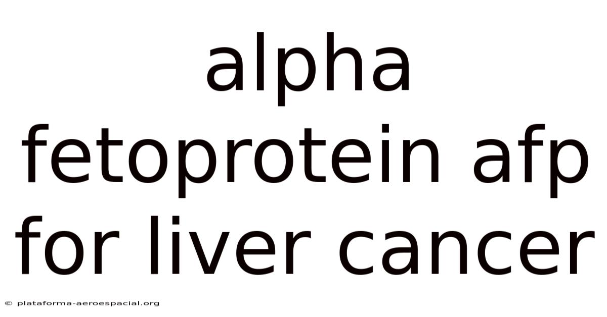 Alpha Fetoprotein Afp For Liver Cancer