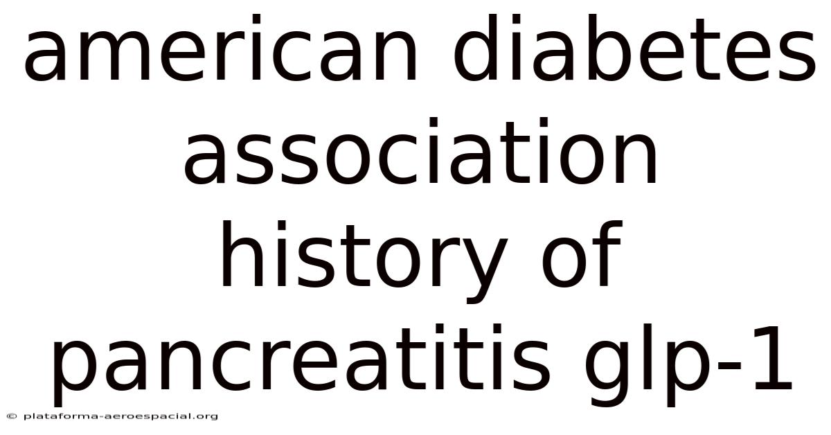 American Diabetes Association History Of Pancreatitis Glp-1
