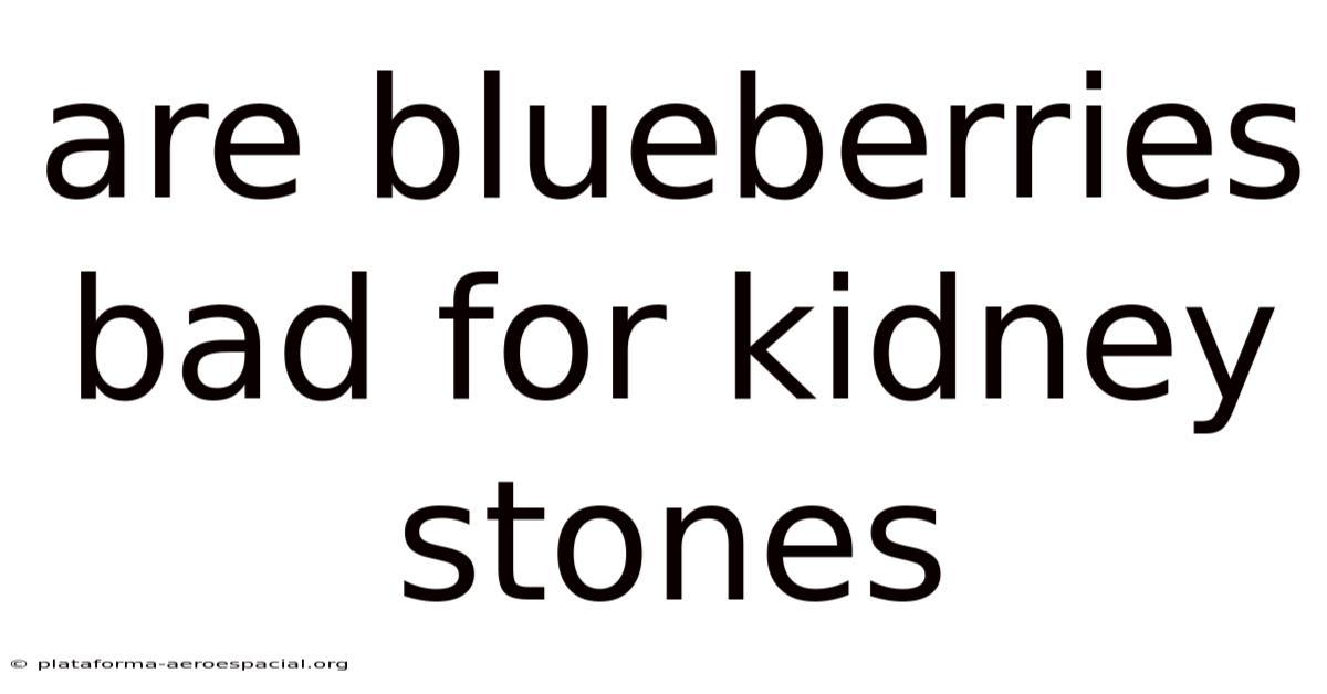 Are Blueberries Bad For Kidney Stones