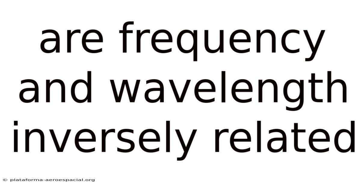 Are Frequency And Wavelength Inversely Related
