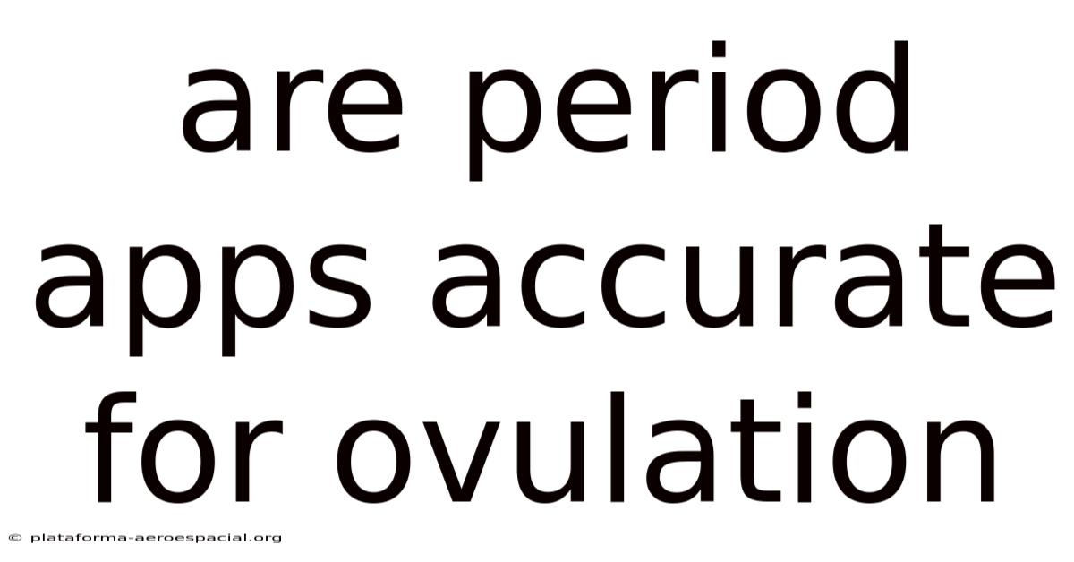 Are Period Apps Accurate For Ovulation