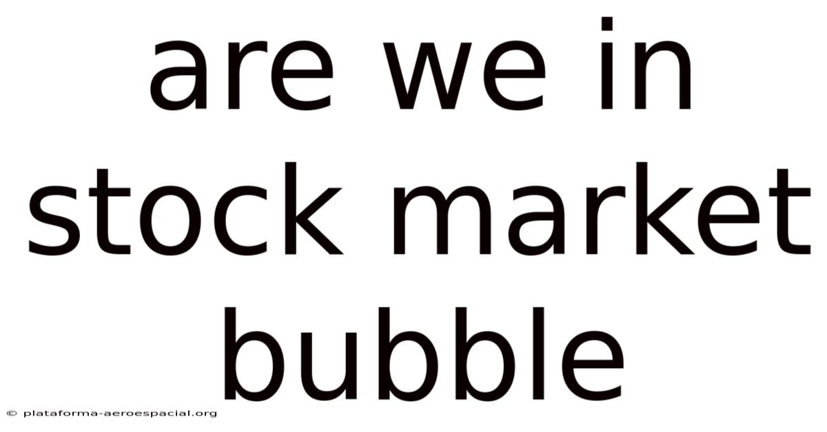 Are We In Stock Market Bubble