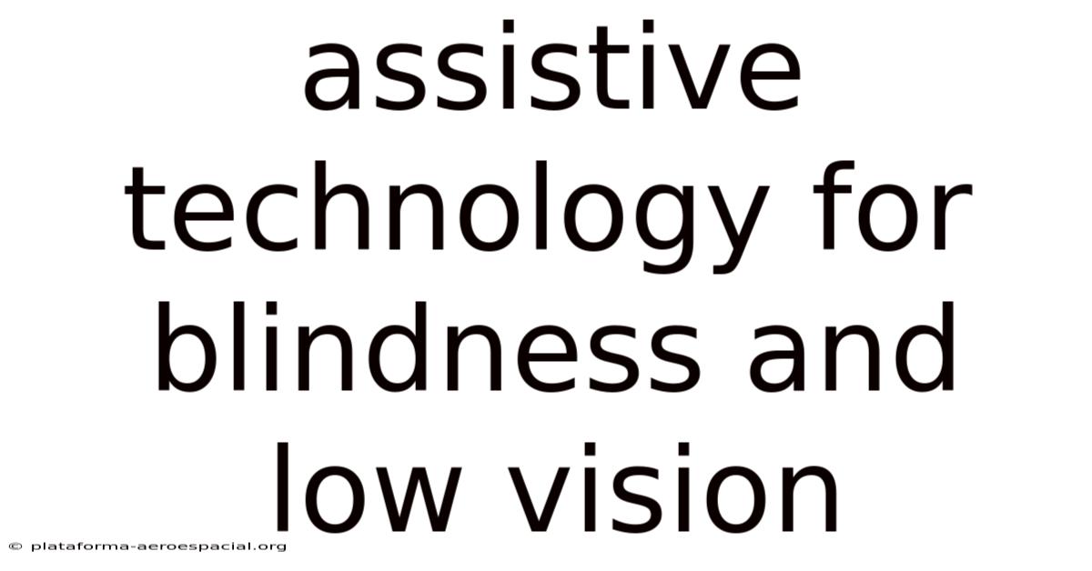 Assistive Technology For Blindness And Low Vision