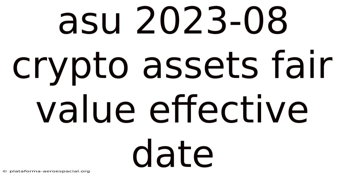 Asu 2023-08 Crypto Assets Fair Value Effective Date