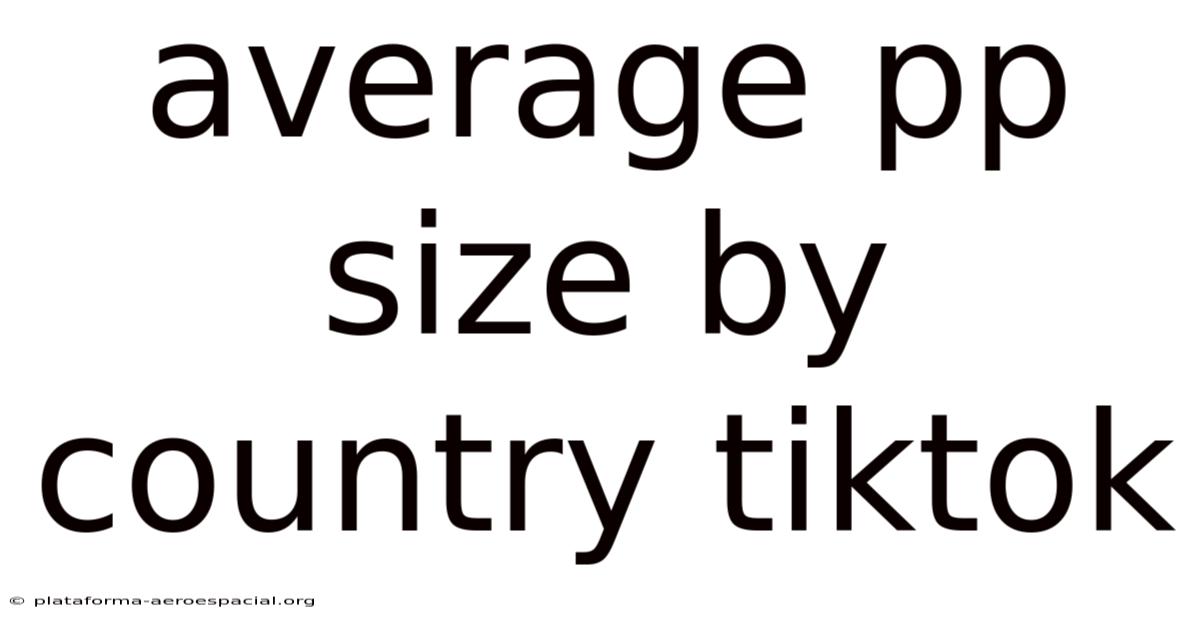 Average Pp Size By Country Tiktok
