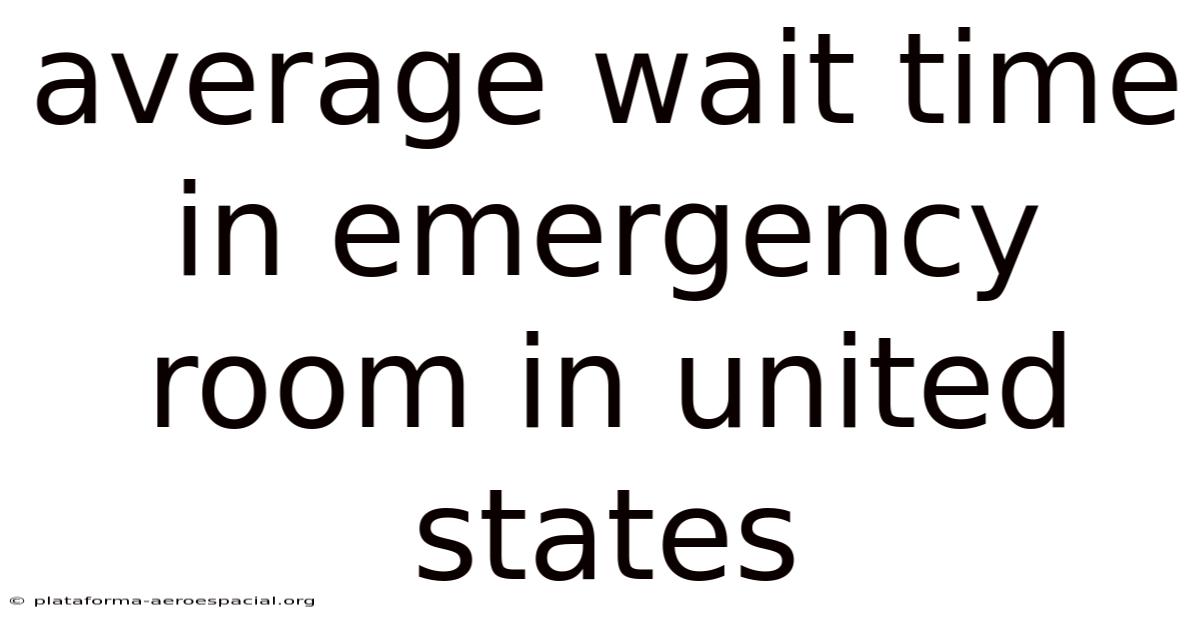 Average Wait Time In Emergency Room In United States