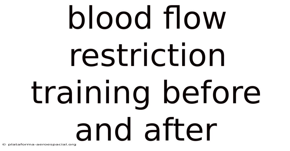 Blood Flow Restriction Training Before And After