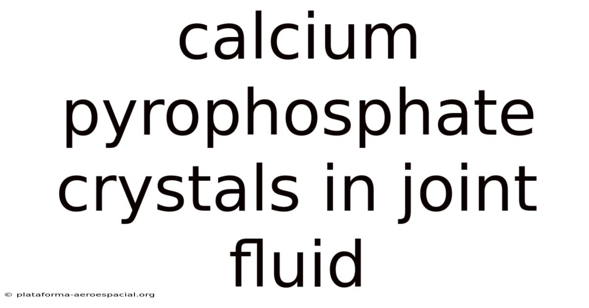Calcium Pyrophosphate Crystals In Joint Fluid