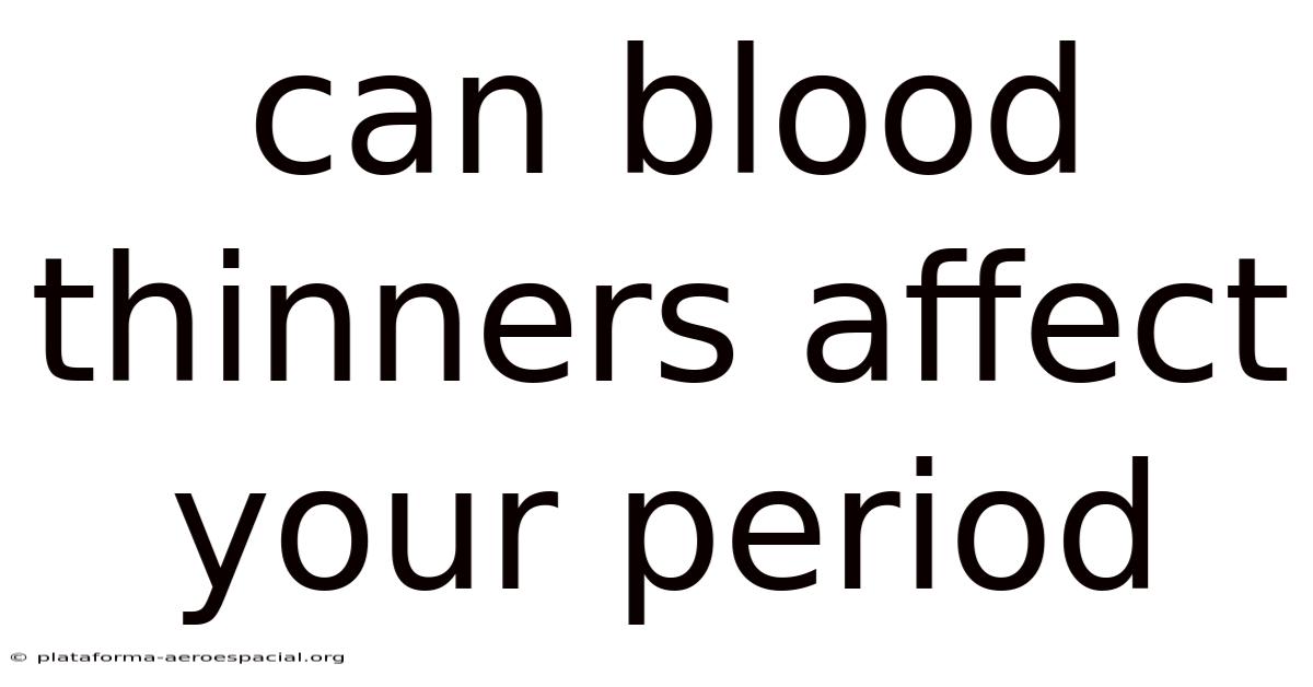 Can Blood Thinners Affect Your Period