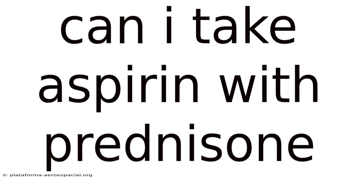Can I Take Aspirin With Prednisone