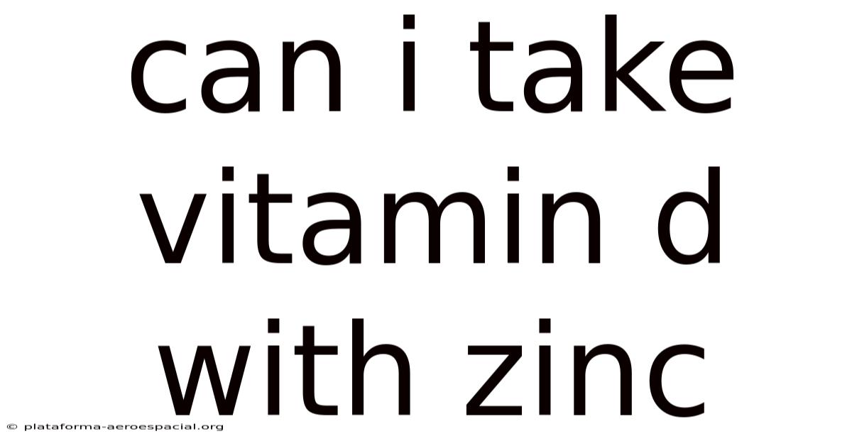 Can I Take Vitamin D With Zinc