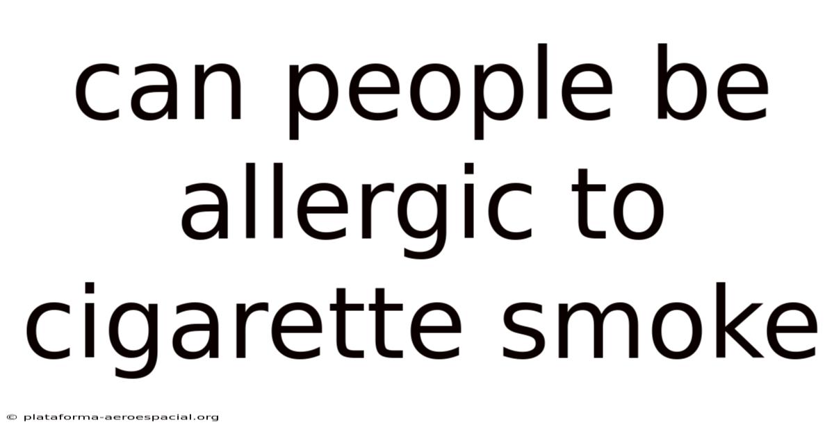 Can People Be Allergic To Cigarette Smoke