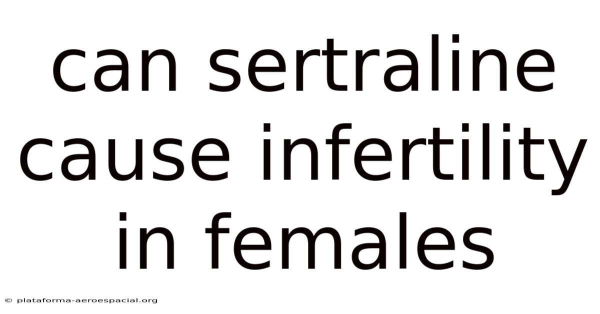 Can Sertraline Cause Infertility In Females