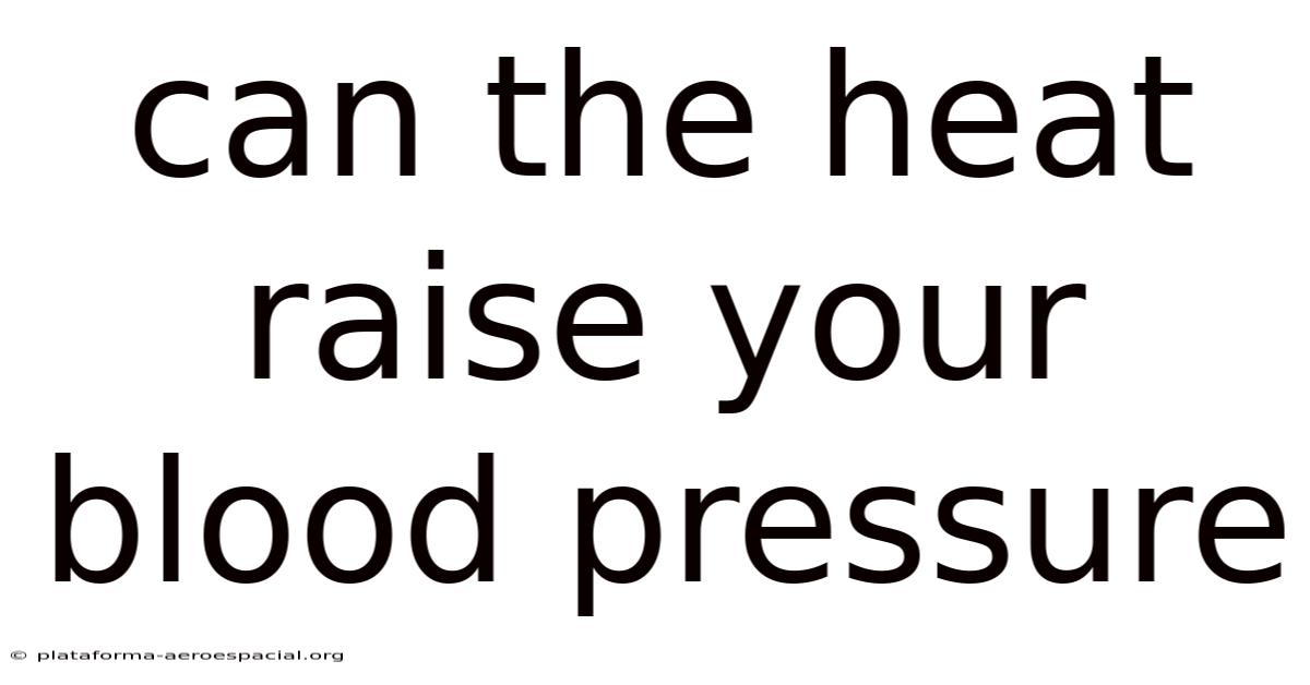 Can The Heat Raise Your Blood Pressure