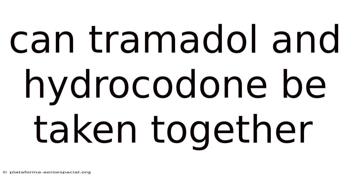 Can Tramadol And Hydrocodone Be Taken Together