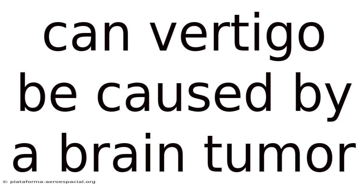 Can Vertigo Be Caused By A Brain Tumor