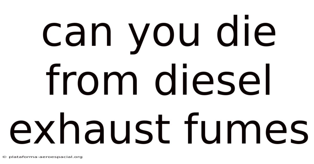 Can You Die From Diesel Exhaust Fumes