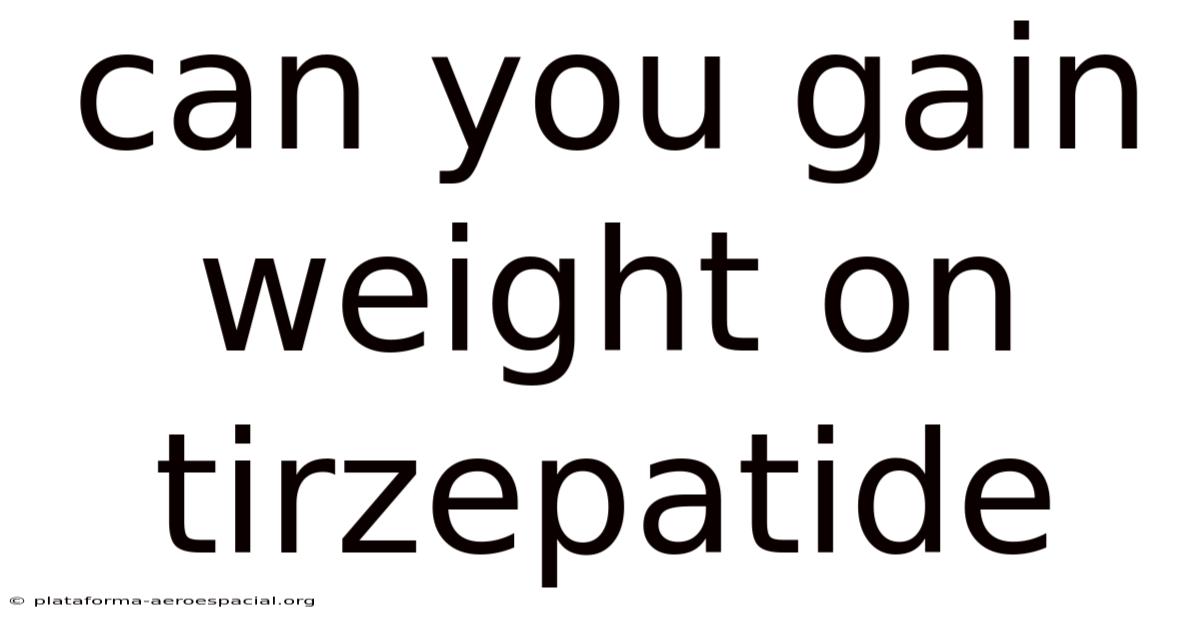 Can You Gain Weight On Tirzepatide
