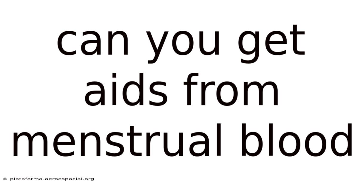 Can You Get Aids From Menstrual Blood