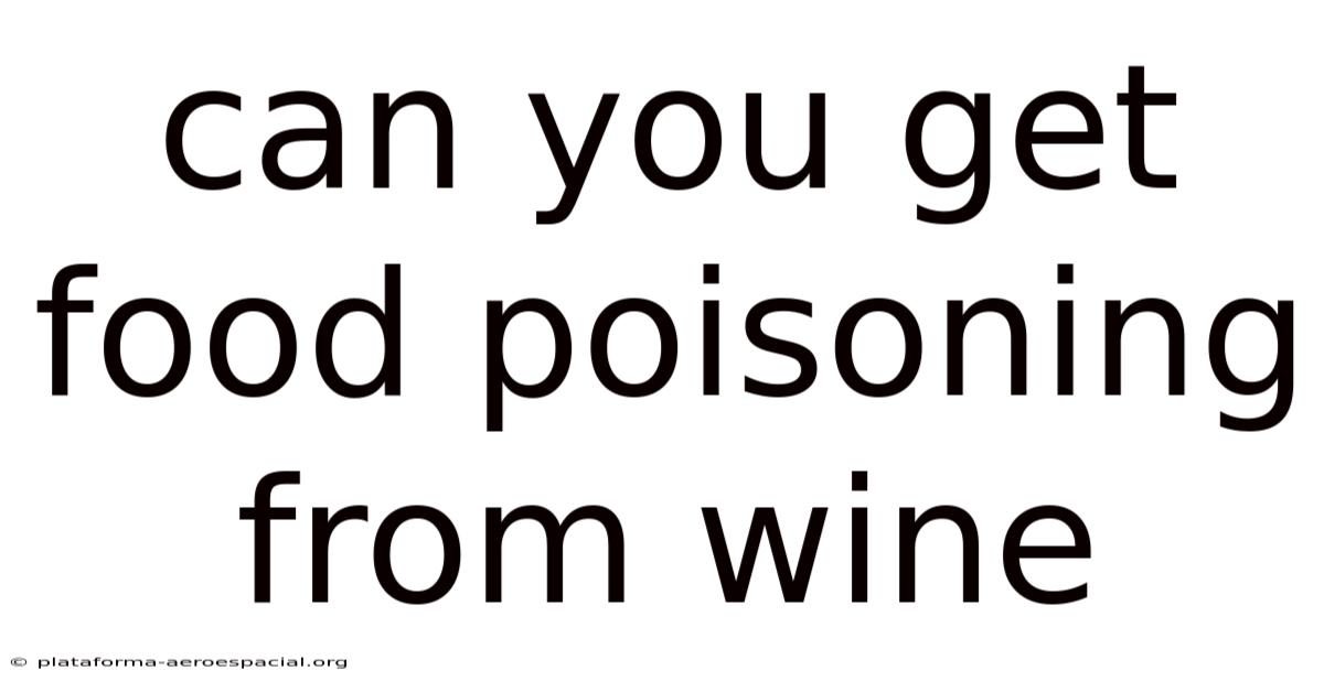 Can You Get Food Poisoning From Wine