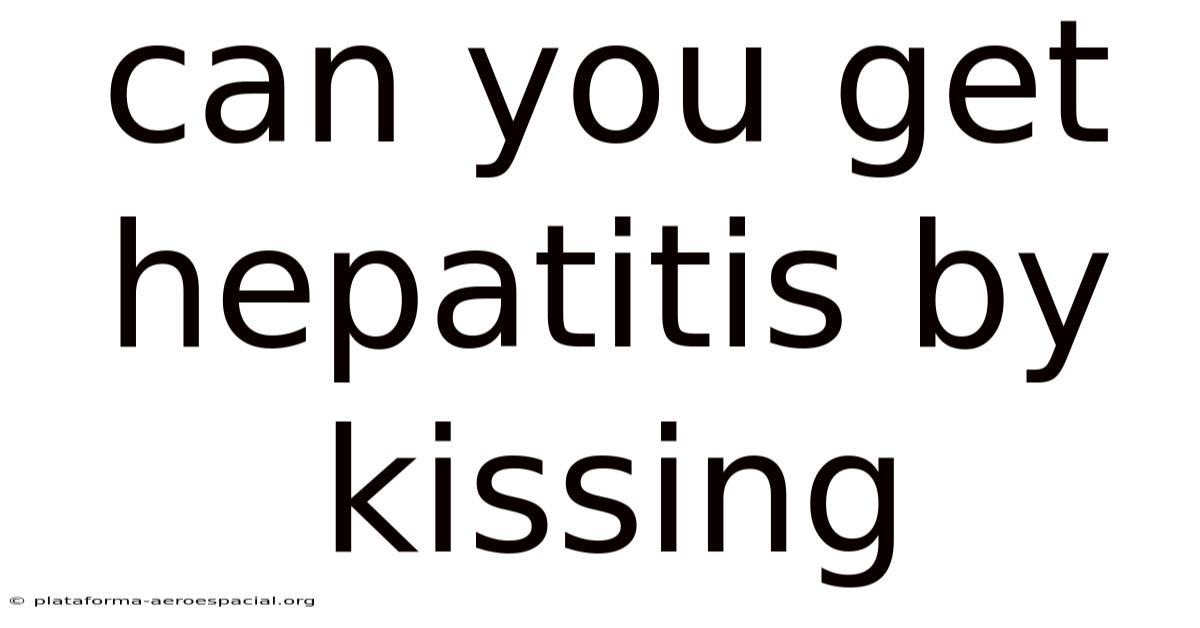 Can You Get Hepatitis By Kissing