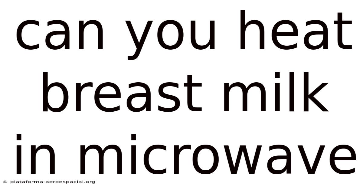 Can You Heat Breast Milk In Microwave