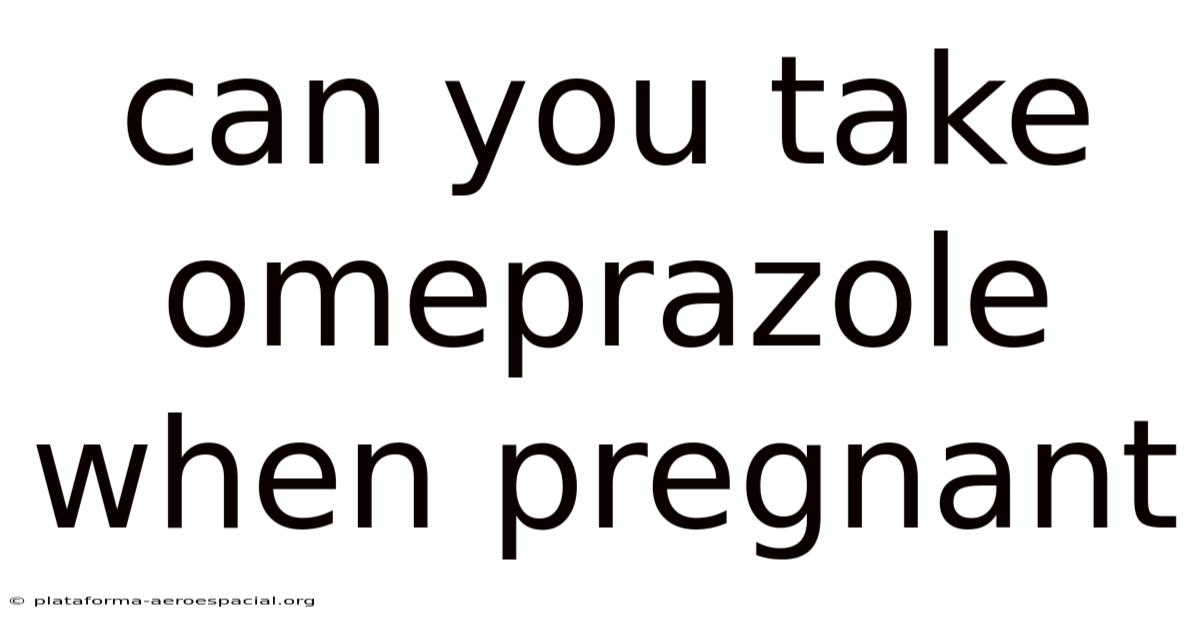 Can You Take Omeprazole When Pregnant