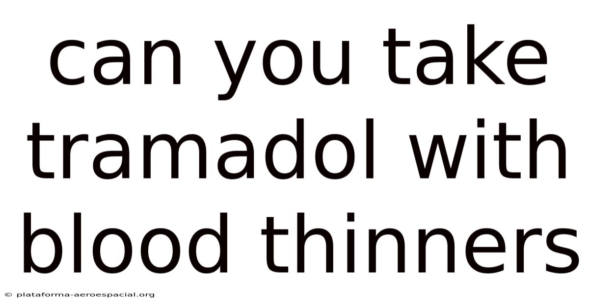 Can You Take Tramadol With Blood Thinners