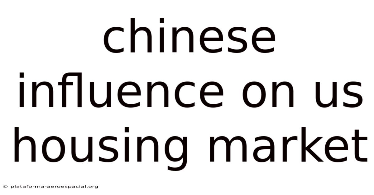 Chinese Influence On Us Housing Market