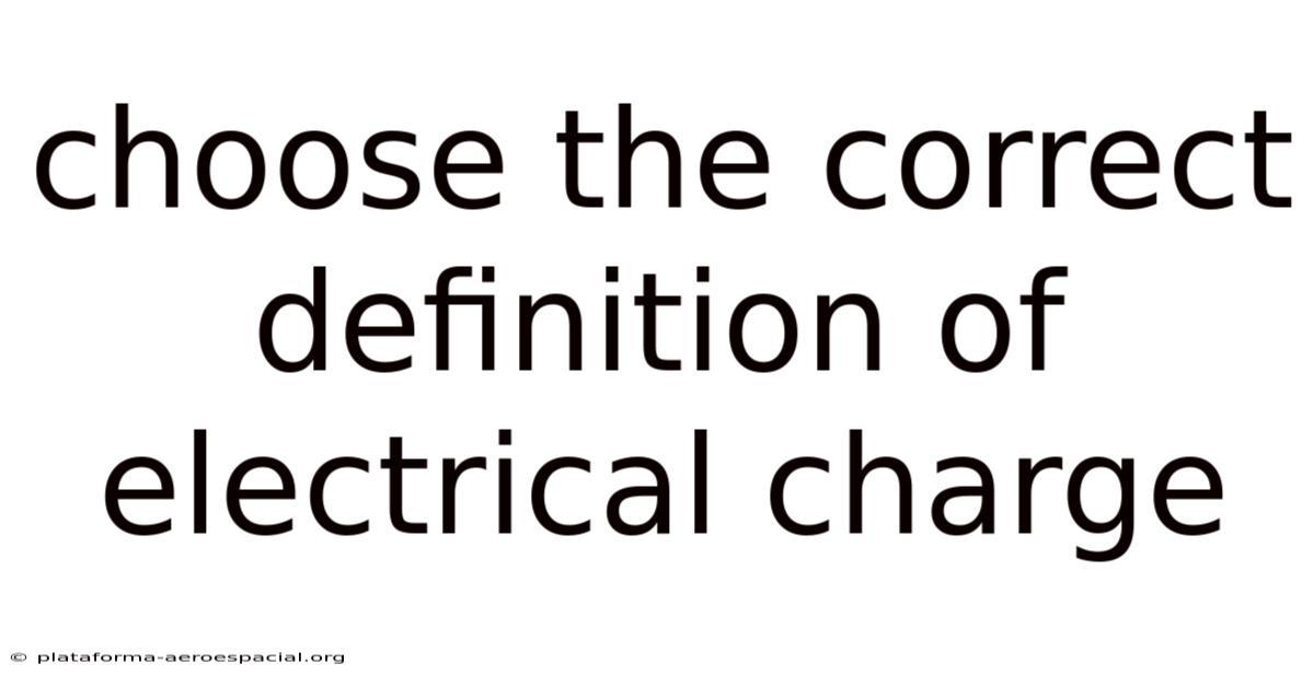 Choose The Correct Definition Of Electrical Charge