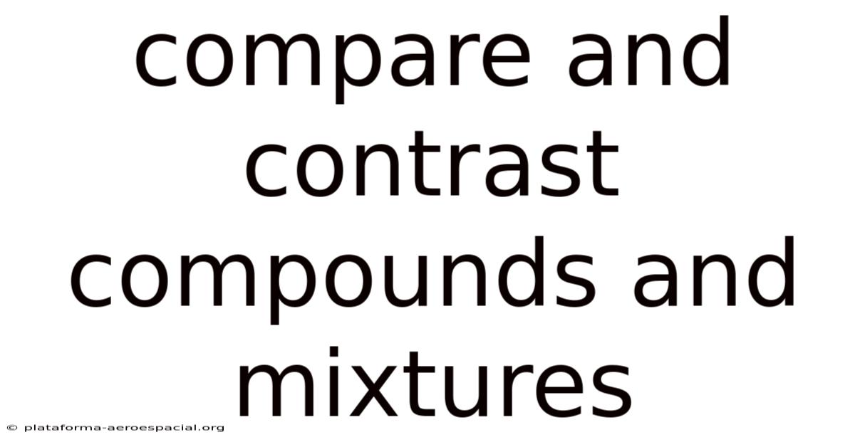 Compare And Contrast Compounds And Mixtures
