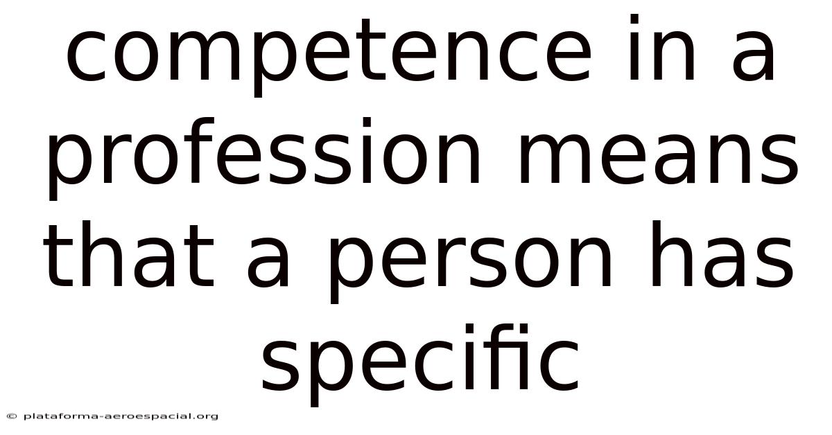 Competence In A Profession Means That A Person Has Specific