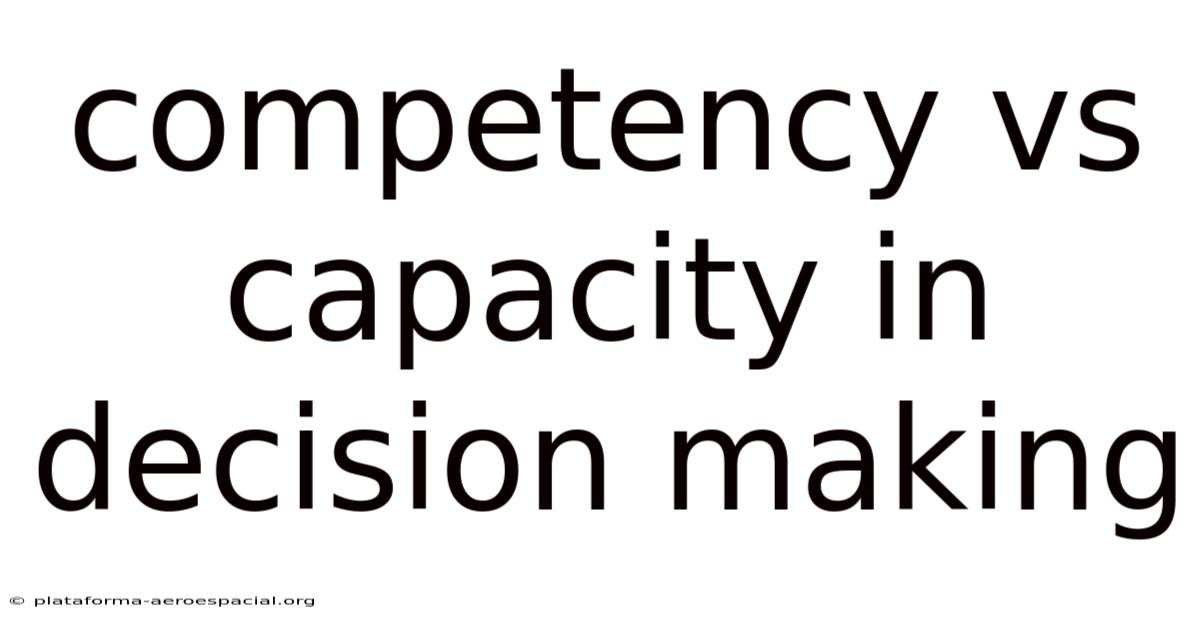 Competency Vs Capacity In Decision Making
