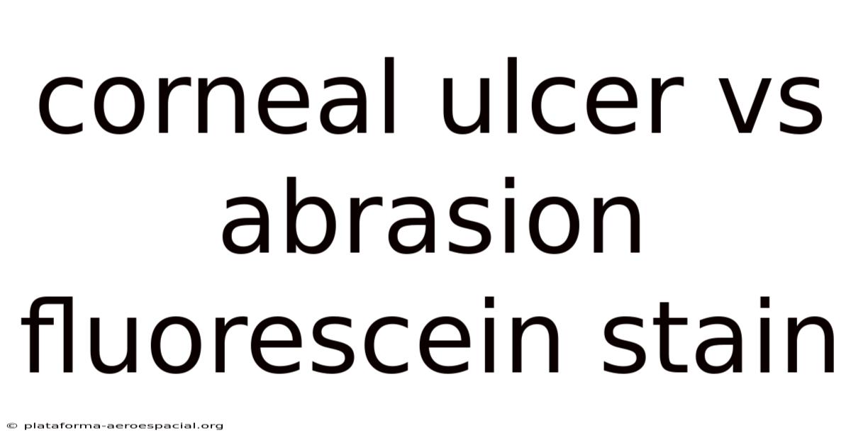 Corneal Ulcer Vs Abrasion Fluorescein Stain