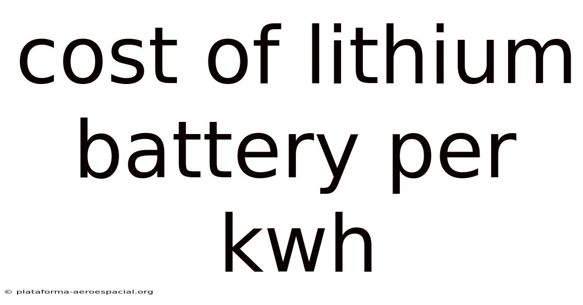 Cost Of Lithium Battery Per Kwh
