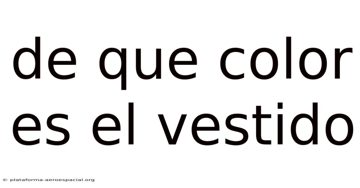 De Que Color Es El Vestido