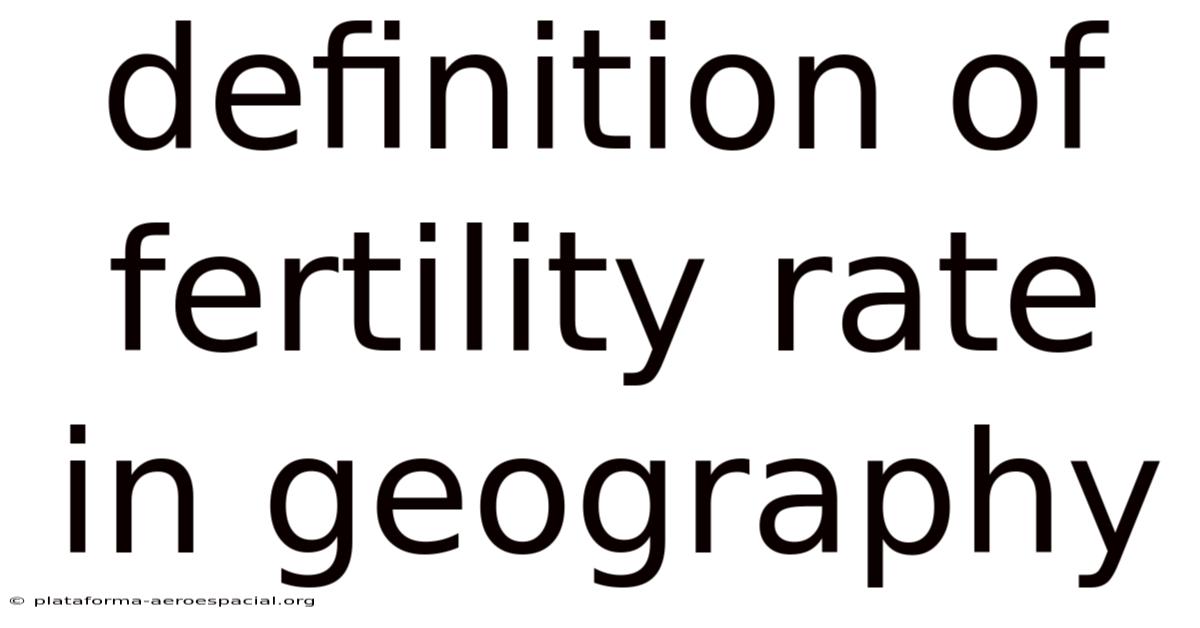 Definition Of Fertility Rate In Geography