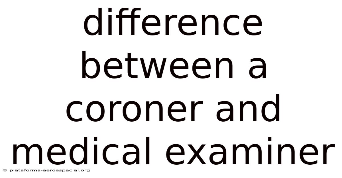 Difference Between A Coroner And Medical Examiner