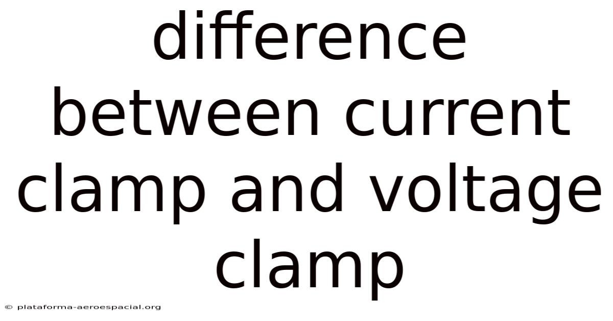 Difference Between Current Clamp And Voltage Clamp