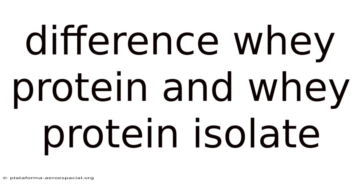 Difference Whey Protein And Whey Protein Isolate