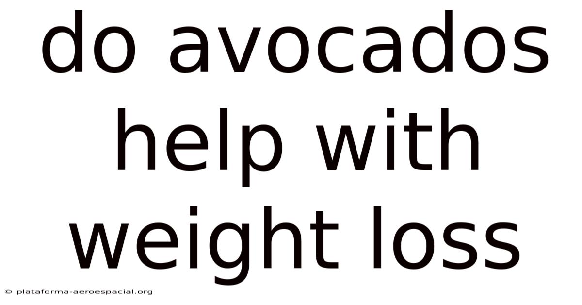 Do Avocados Help With Weight Loss