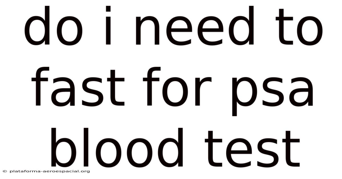 Do I Need To Fast For Psa Blood Test